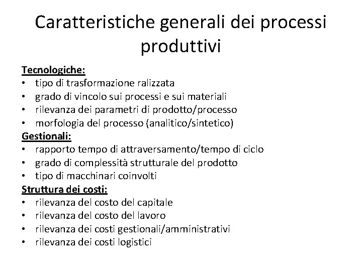 Caratteristiche generali dei processi produttivi Tecnologiche: • tipo di trasformazione ralizzata • grado di