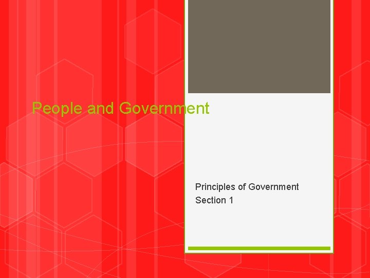 People and Government Principles of Government Section 1 