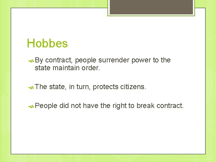 Hobbes By contract, people surrender power to the state maintain order. The state, in