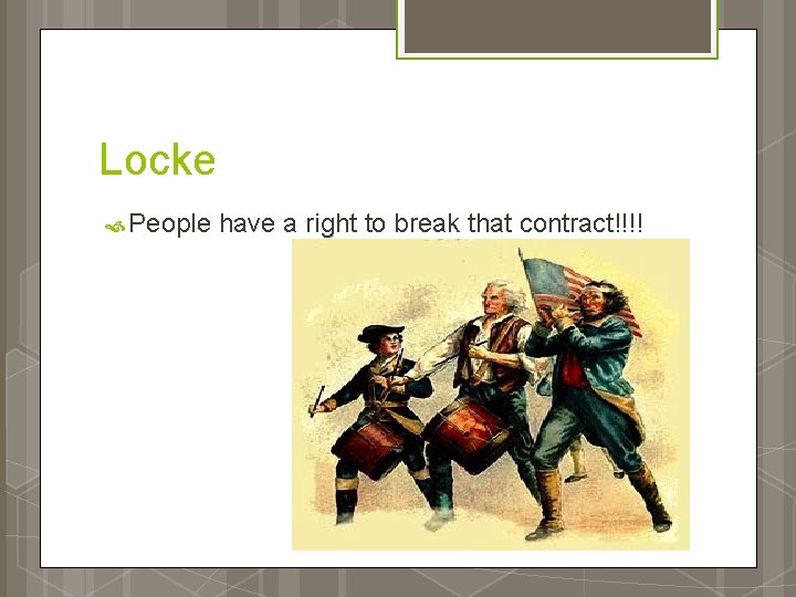 Locke People have a right to break that contract!!!! 