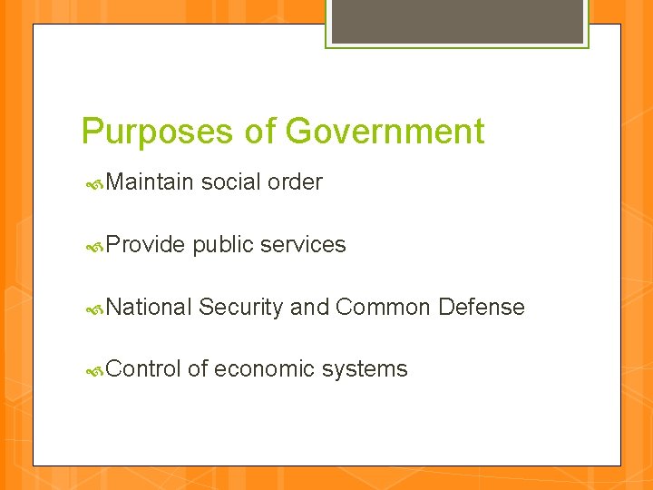 Purposes of Government Maintain Provide public services National Control social order Security and Common