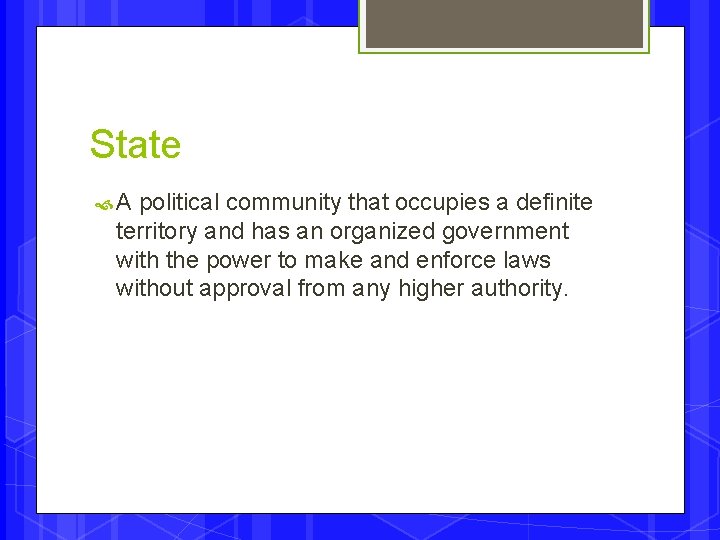 State A political community that occupies a definite territory and has an organized government