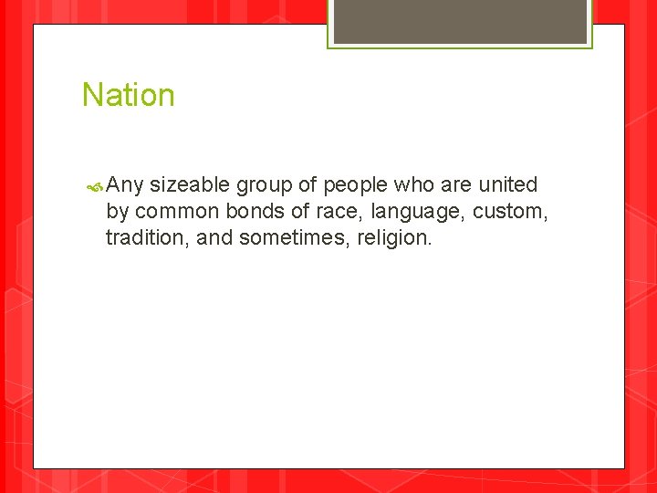 Nation Any sizeable group of people who are united by common bonds of race,
