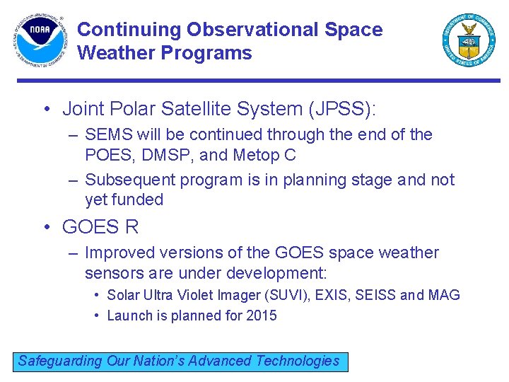 Continuing Observational Space Weather Programs • Joint Polar Satellite System (JPSS): – SEMS will