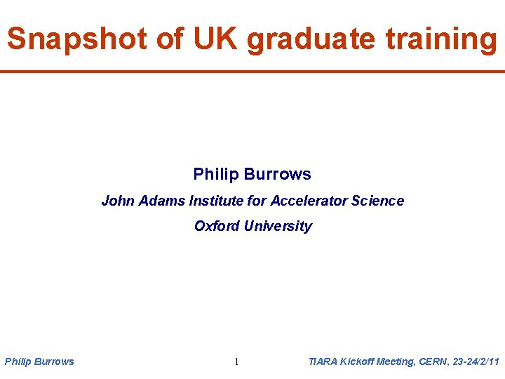 Snapshot of UK graduate training Philip Burrows John Adams Institute for Accelerator Science Oxford