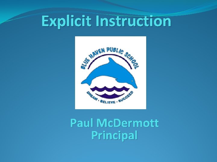 Explicit Instruction Paul Mc. Dermott Principal 