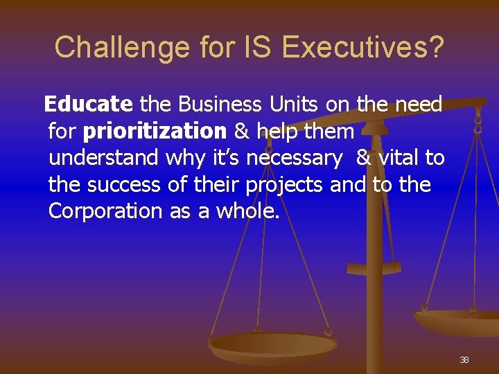 Challenge for IS Executives? Educate the Business Units on the need for prioritization &