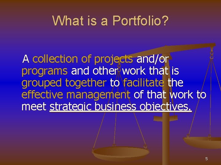 What is a Portfolio? A collection of projects and/or programs and other work that