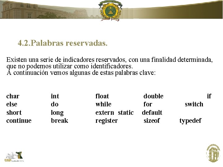 4. 2. Palabras reservadas. Existen una serie de indicadores reservados, con una finalidad determinada, 4. 2. Palabras reservadas. Existen una serie de indicadores reservados, con una finalidad determinada,