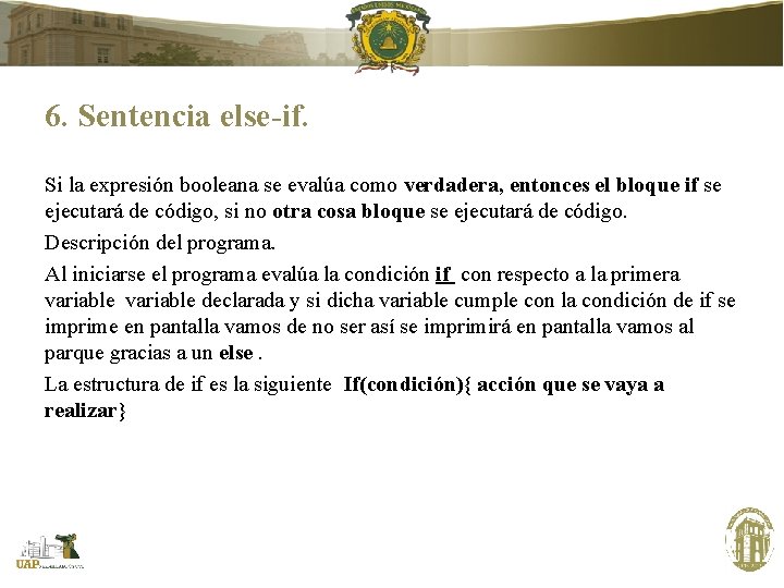 6. Sentencia else-if. Si la expresión booleana se evalúa como verdadera, entonces el bloque