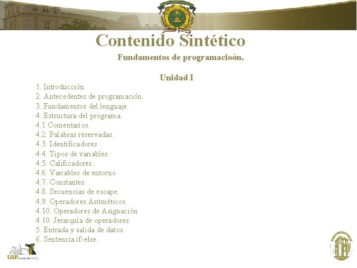 Contenido Sintético Fundamentos de programacioón. 1. Introducción 2. Antecedentes de programación. 3. Fundamentos del