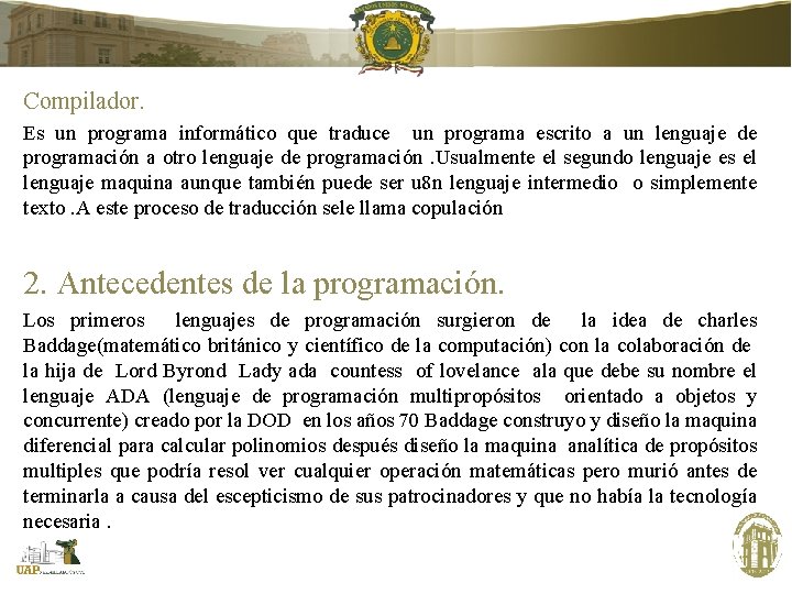 Compilador. Es un programa informático que traduce un programa escrito a un lenguaje de