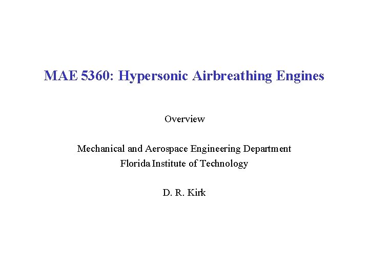 MAE 5360: Hypersonic Airbreathing Engines Overview Mechanical and Aerospace Engineering Department Florida Institute of
