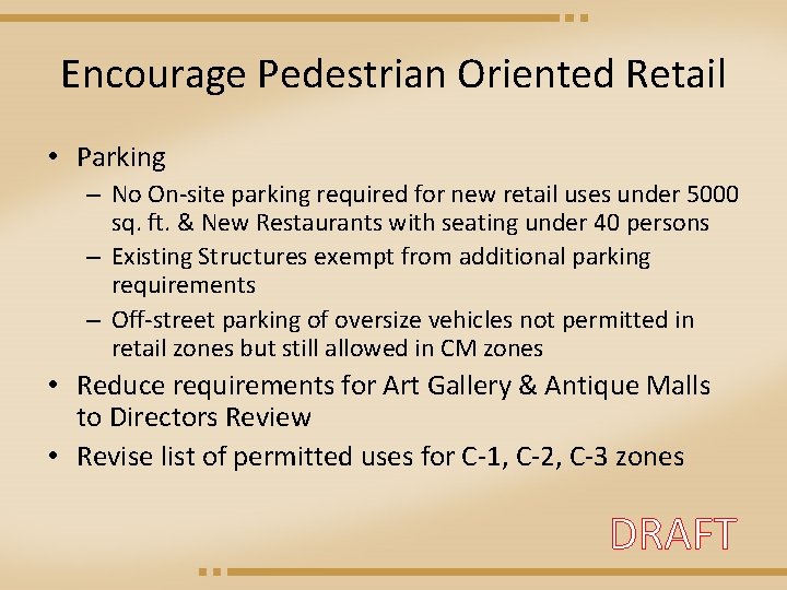 Encourage Pedestrian Oriented Retail • Parking – No On-site parking required for new retail