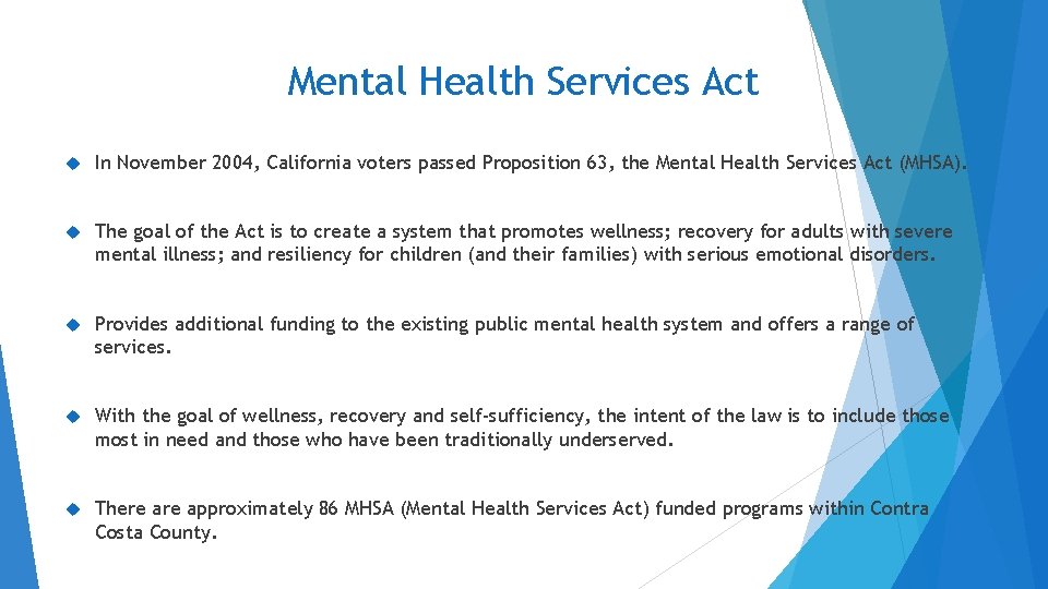 Mental Health Services Act In November 2004, California voters passed Proposition 63, the Mental