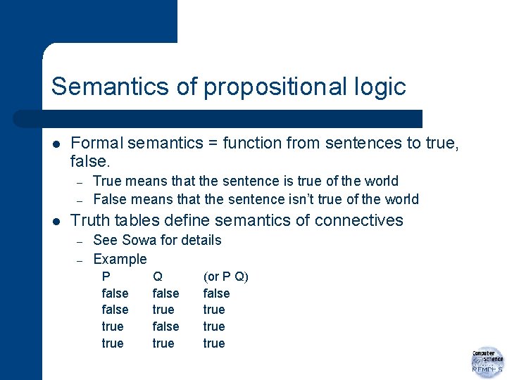Semantics of propositional logic l Formal semantics = function from sentences to true, false.