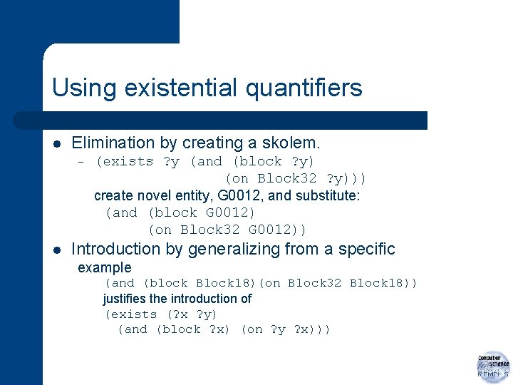Using existential quantifiers l Elimination by creating a skolem. – l (exists ? y