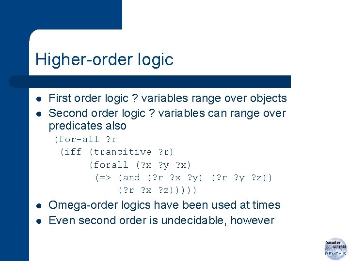 Higher-order logic l l First order logic ? variables range over objects Second order