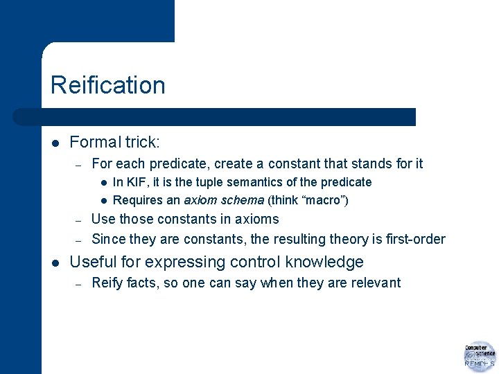 Reification l Formal trick: – For each predicate, create a constant that stands for