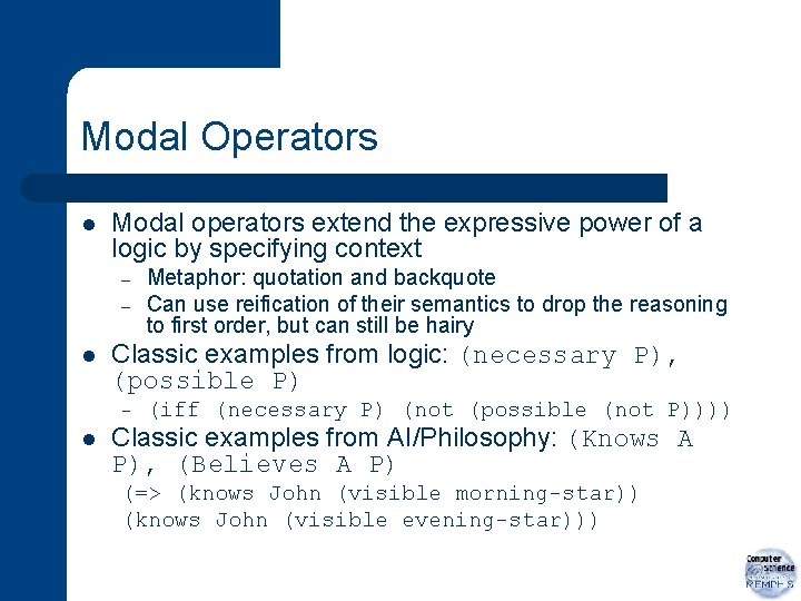 Modal Operators l Modal operators extend the expressive power of a logic by specifying