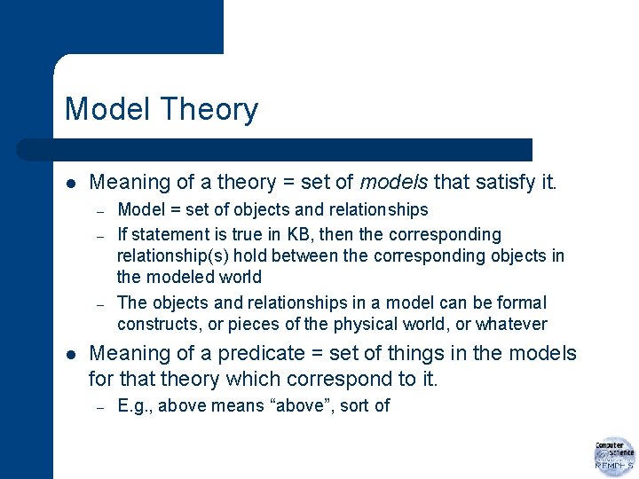 Model Theory l Meaning of a theory = set of models that satisfy it.