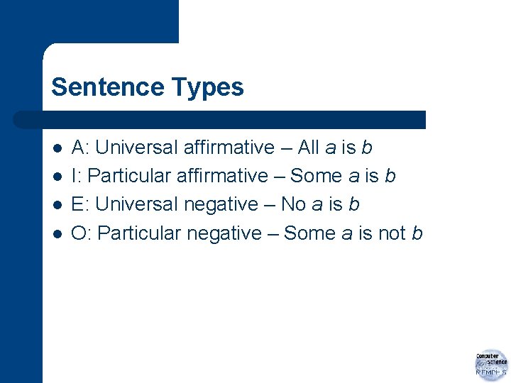 Sentence Types l l A: Universal affirmative – All a is b I: Particular