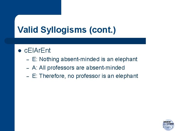 Valid Syllogisms (cont. ) l c. El. Ar. Ent – – – E: Nothing