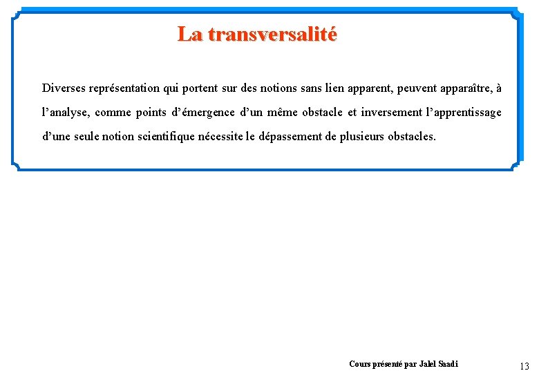 La transversalité Diverses représentation qui portent sur des notions sans lien apparent, peuvent apparaître,