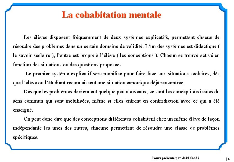 La cohabitation mentale Les élèves disposent fréquemment de deux systèmes explicatifs, permettant chacun de