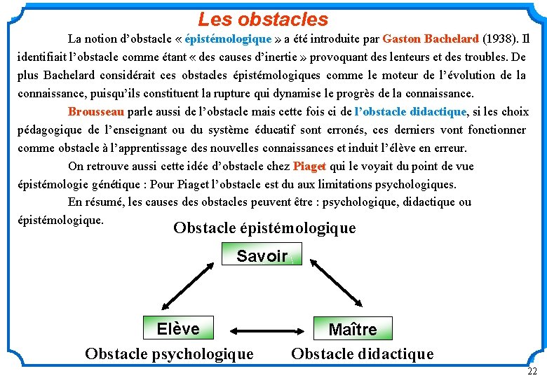 Les obstacles La notion d’obstacle « épistémologique » a été introduite par Gaston Bachelard