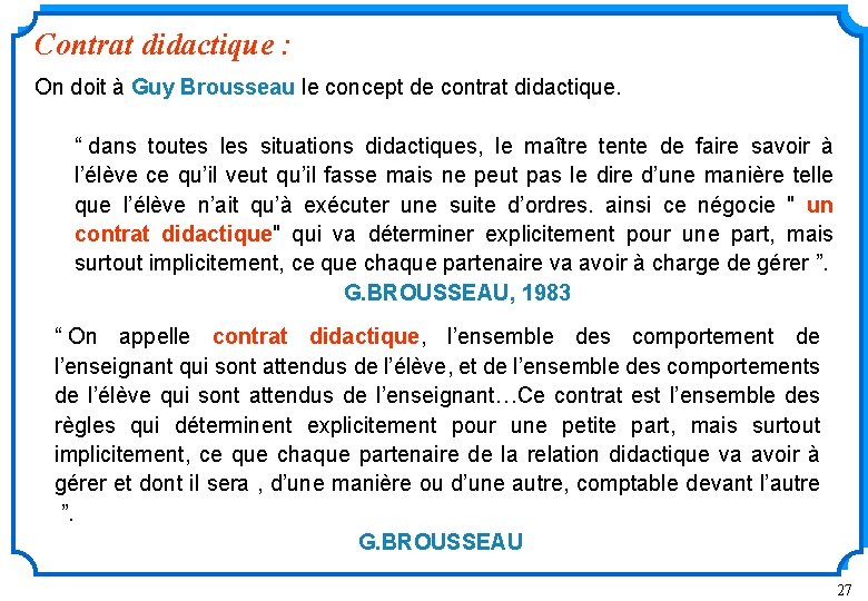 Contrat didactique : On doit à Guy Brousseau le concept de contrat didactique. “