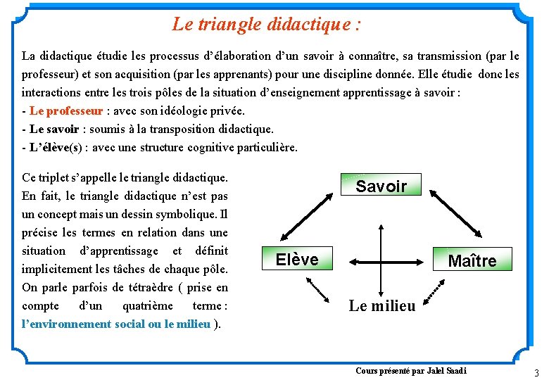 Le triangle didactique : La didactique étudie les processus d’élaboration d’un savoir à connaître,