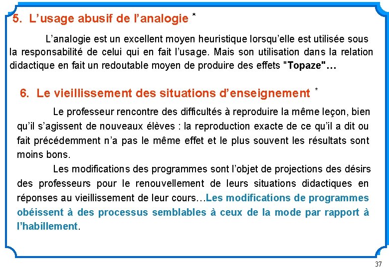 5. L’usage abusif de l’analogie * L’analogie est un excellent moyen heuristique lorsqu’elle est