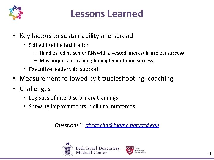Lessons Learned • Key factors to sustainability and spread • Skilled huddle facilitation –