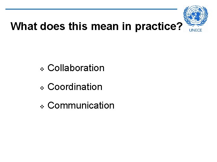 What does this mean in practice? v Collaboration v Coordination v Communication 