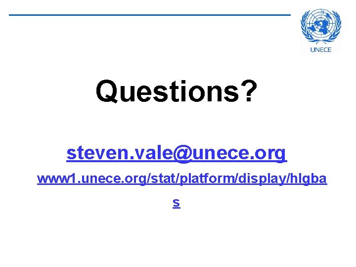Questions? steven. vale@unece. org www 1. unece. org/stat/platform/display/hlgba s 