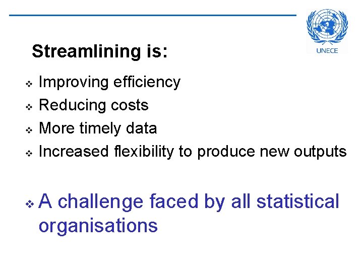 Streamlining is: v v v Improving efficiency Reducing costs More timely data Increased flexibility