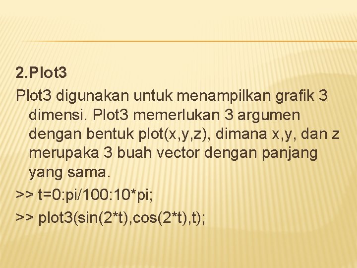 2. Plot 3 digunakan untuk menampilkan grafik 3 dimensi. Plot 3 memerlukan 3 argumen