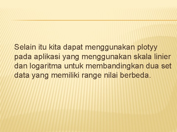 Selain itu kita dapat menggunakan plotyy pada aplikasi yang menggunakan skala linier dan logaritma