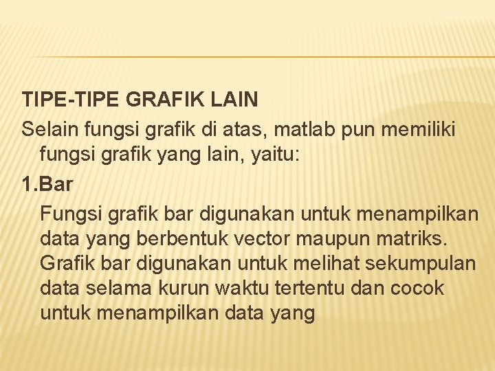 TIPE-TIPE GRAFIK LAIN Selain fungsi grafik di atas, matlab pun memiliki fungsi grafik yang