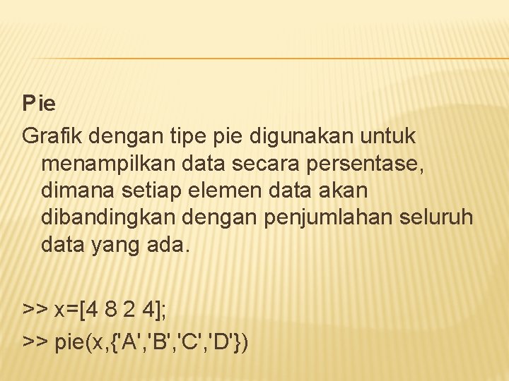 Pie Grafik dengan tipe pie digunakan untuk menampilkan data secara persentase, dimana setiap elemen