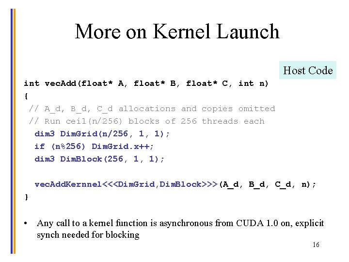 More on Kernel Launch Host Code int vec. Add(float* A, float* B, float* C,