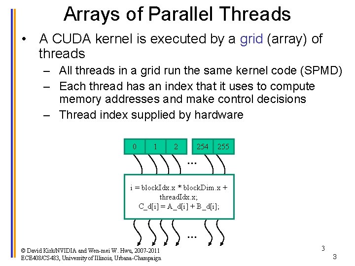 Arrays of Parallel Threads • A CUDA kernel is executed by a grid (array)