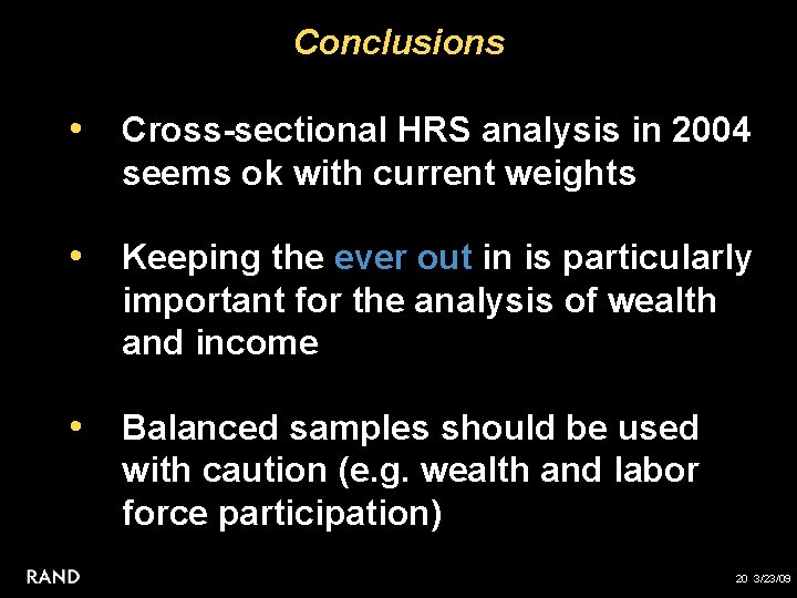 Conclusions • Cross-sectional HRS analysis in 2004 seems ok with current weights • Keeping