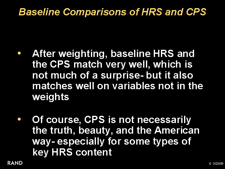 Baseline Comparisons of HRS and CPS • After weighting, baseline HRS and the CPS