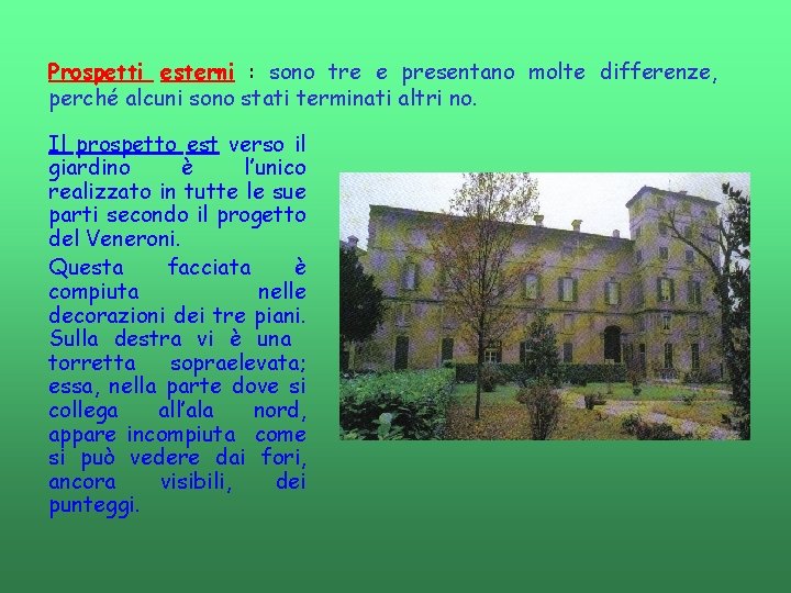 Prospetti esterni : sono tre e presentano molte differenze, perché alcuni sono stati terminati Prospetti esterni : sono tre e presentano molte differenze, perché alcuni sono stati terminati