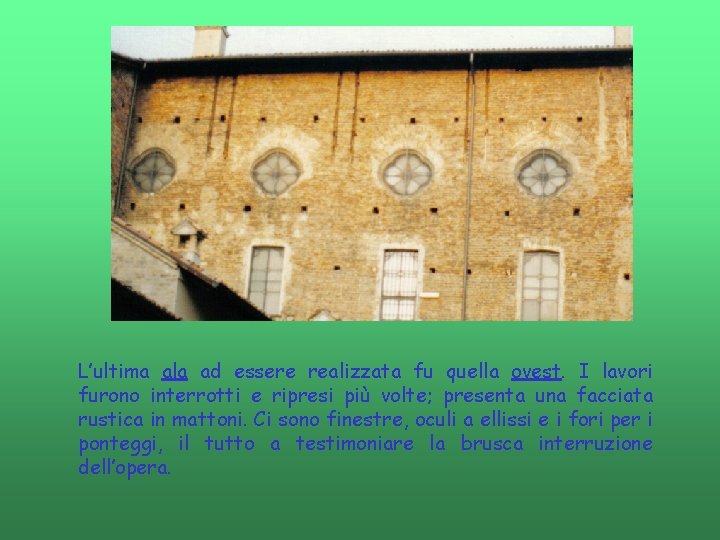 L’ultima ala ad essere realizzata fu quella ovest. I lavori furono interrotti e ripresi L’ultima ala ad essere realizzata fu quella ovest. I lavori furono interrotti e ripresi