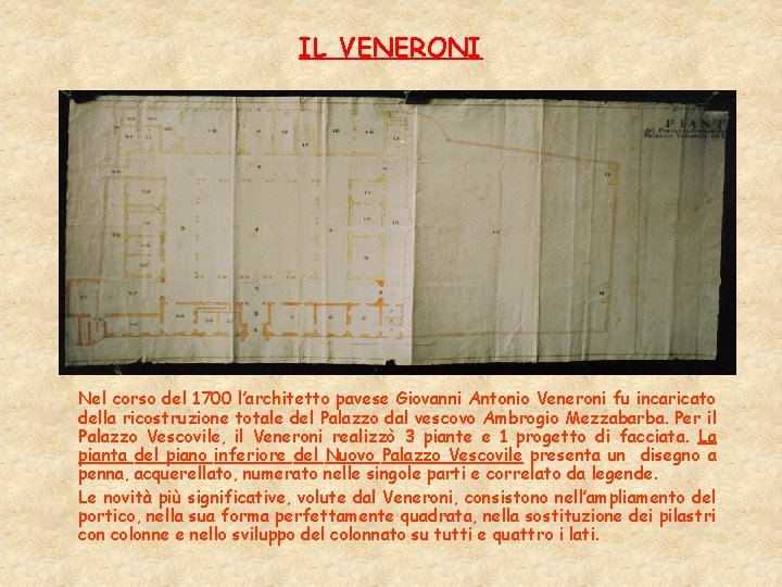 IL VENERONI Nel corso del 1700 l’architetto pavese Giovanni Antonio Veneroni fu incaricato della IL VENERONI Nel corso del 1700 l’architetto pavese Giovanni Antonio Veneroni fu incaricato della
