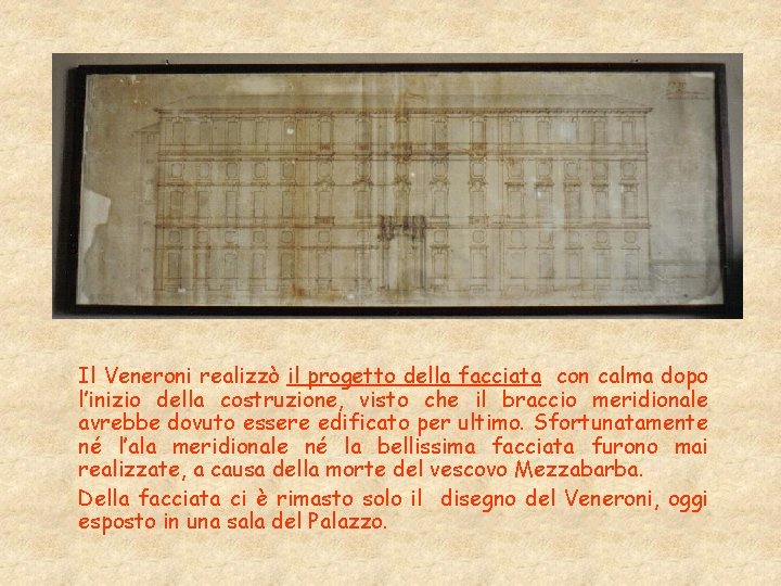 Il Veneroni realizzò il progetto della facciata con calma dopo l’inizio della costruzione, visto Il Veneroni realizzò il progetto della facciata con calma dopo l’inizio della costruzione, visto