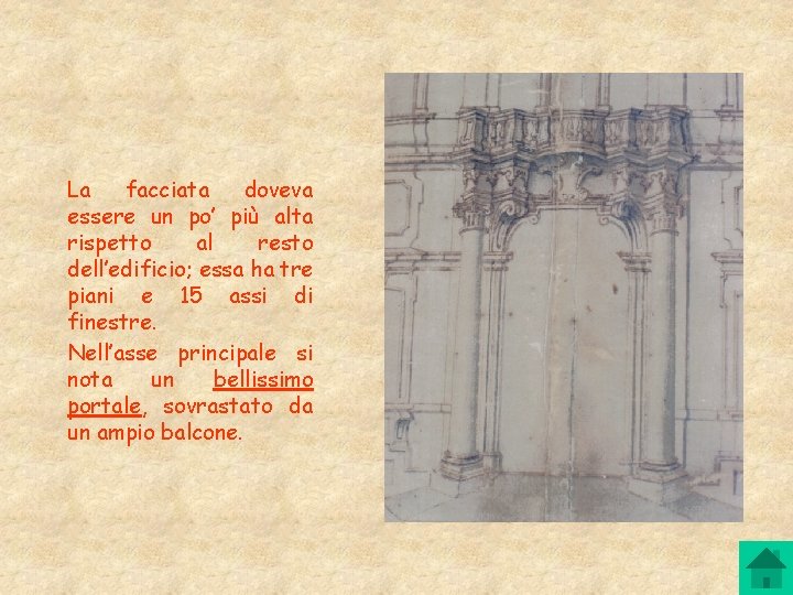 La facciata doveva essere un po’ più alta rispetto al resto dell’edificio; essa ha La facciata doveva essere un po’ più alta rispetto al resto dell’edificio; essa ha